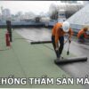 THI CÔNG CHỐNG THẤM TRIỆT ĐỂ SÀN MÁI